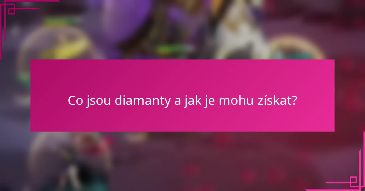 Co jsou diamanty a jak je mohu získat?