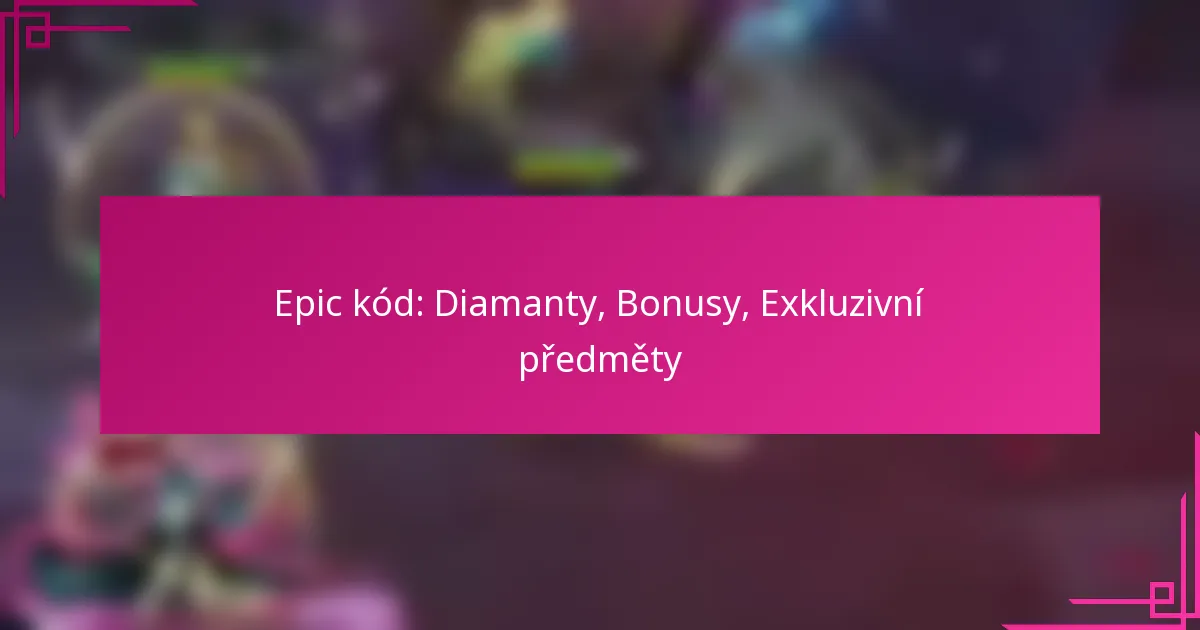 Epic kód: Diamanty, Bonusy, Exkluzivní předměty