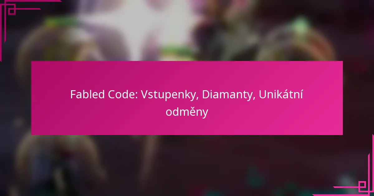 Fabled Code: Vstupenky, Diamanty, Unikátní odměny