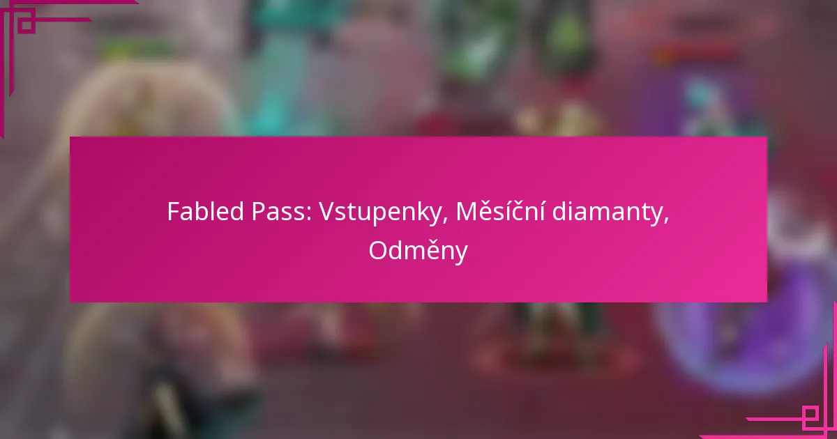 Fabled Pass: Vstupenky, Měsíční diamanty, Odměny