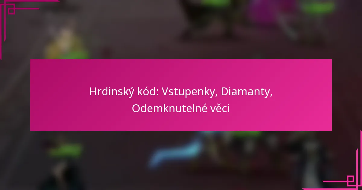 Hrdinský kód: Vstupenky, Diamanty, Odemknutelné věci