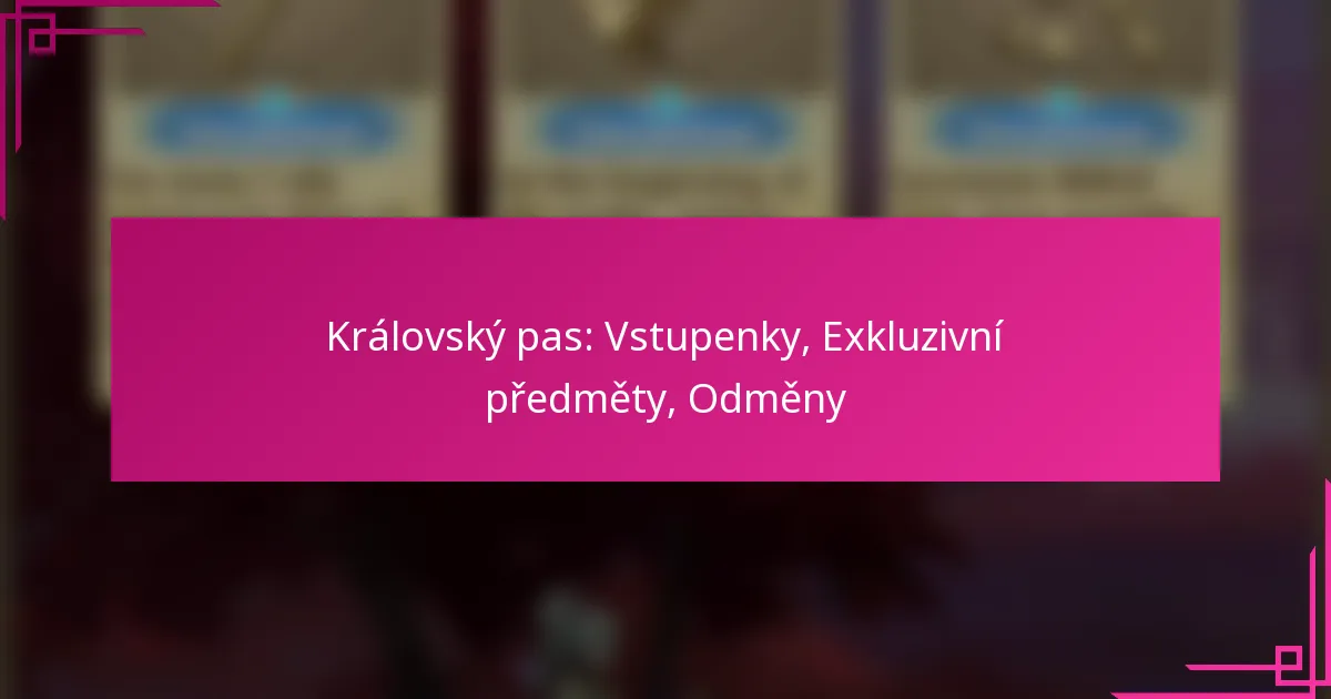 Královský pas: Vstupenky, Exkluzivní předměty, Odměny