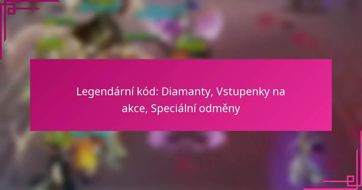 Legendární kód: Diamanty, Vstupenky na akce, Speciální odměny