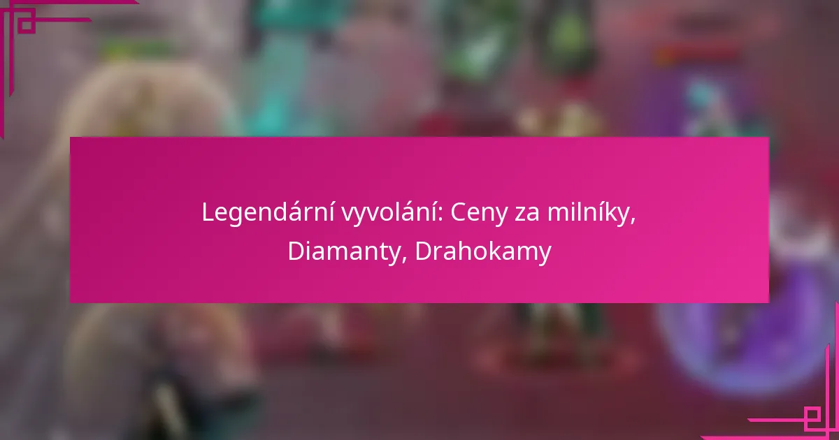 Legendární vyvolání: Ceny za milníky, Diamanty, Drahokamy