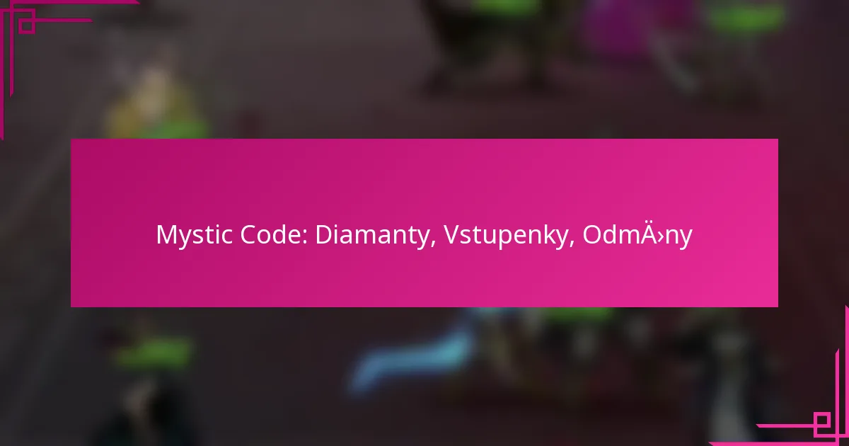 Mystic Code: Diamanty, Vstupenky, Odměny