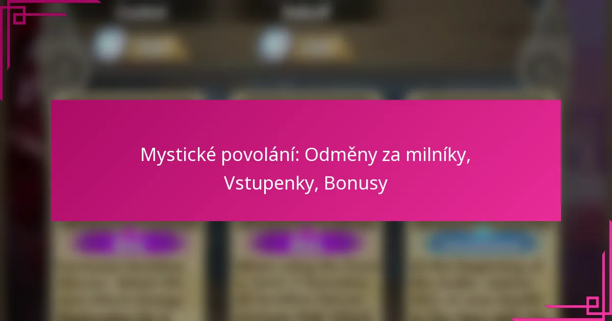 Mystické povolání: Odměny za milníky, Vstupenky, Bonusy