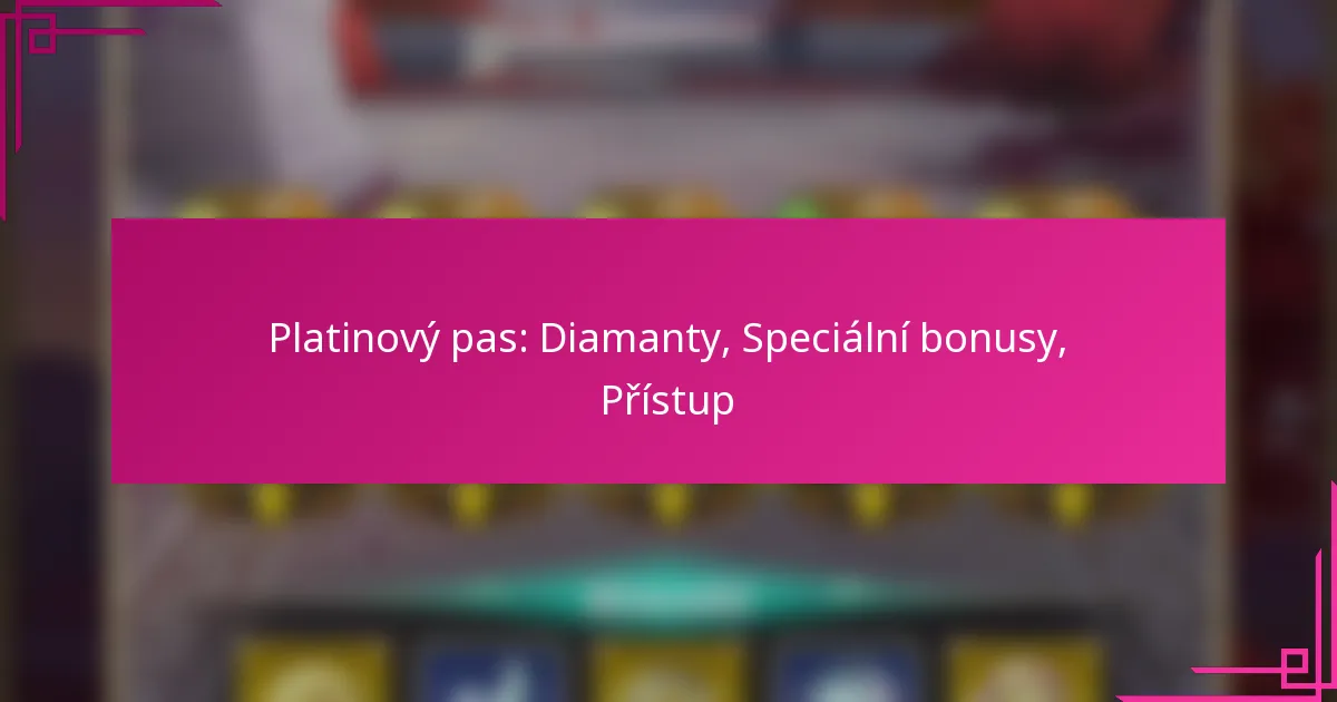 Platinový pas: Diamanty, Speciální bonusy, Přístup
