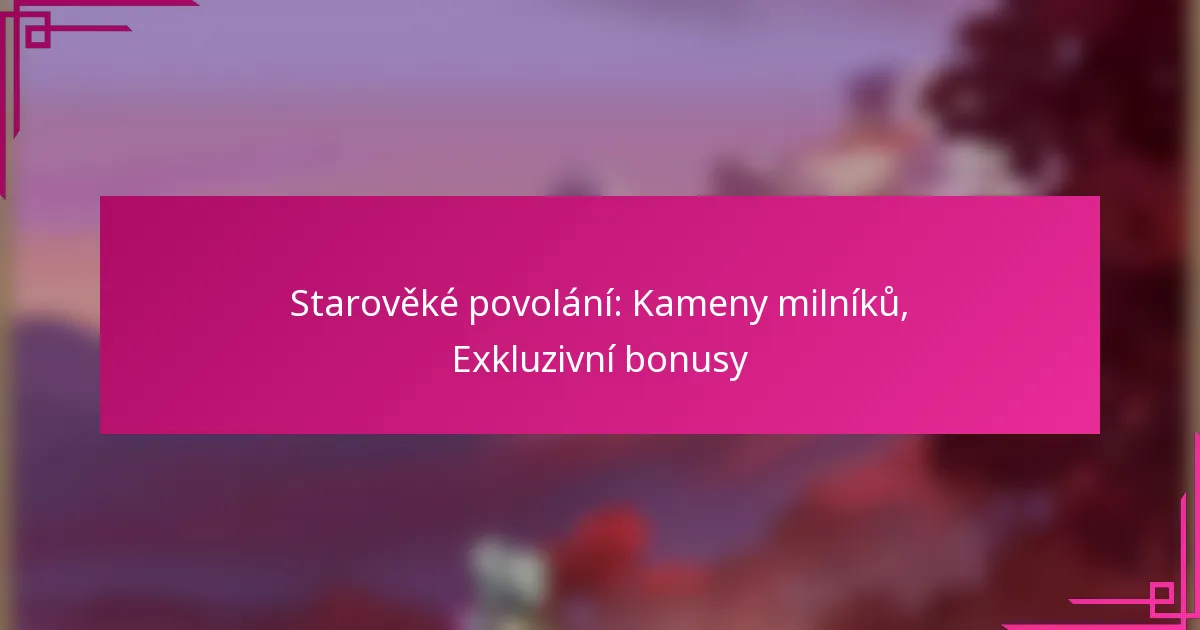 Starověké povolání: Kameny milníků, Exkluzivní bonusy