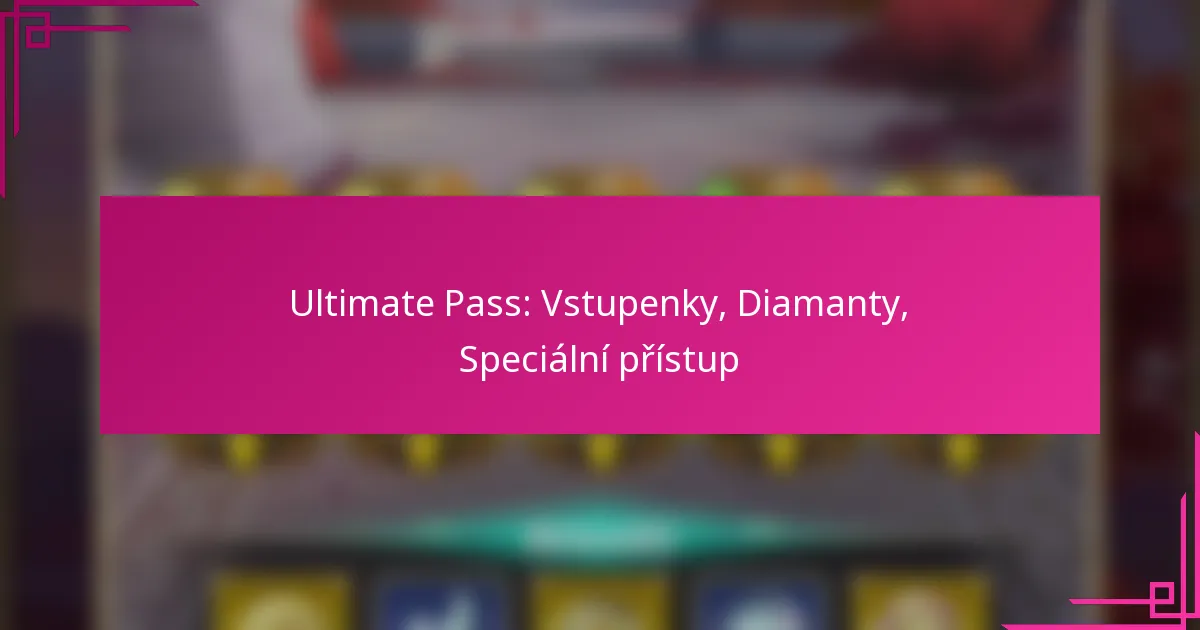 Ultimate Pass: Vstupenky, Diamanty, Speciální přístup