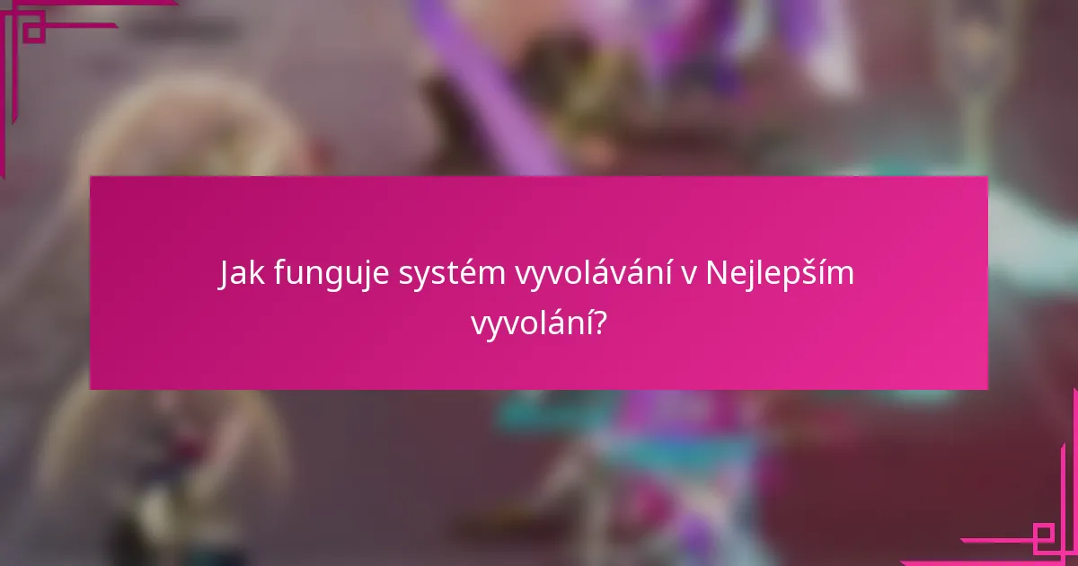 Jak funguje systém vyvolávání v Nejlepším vyvolání?