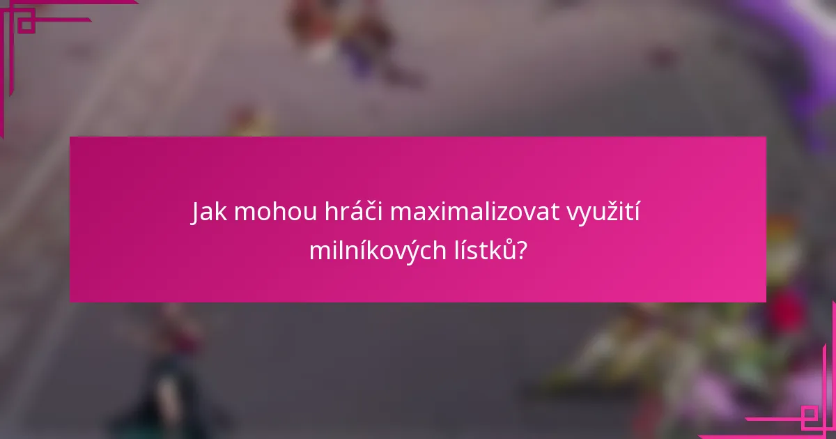 Jak mohou hráči maximalizovat využití milníkových lístků?