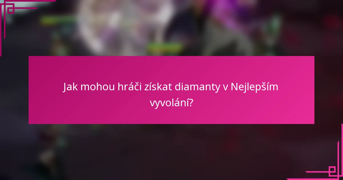 Jak mohou hráči získat diamanty v Nejlepším vyvolání?