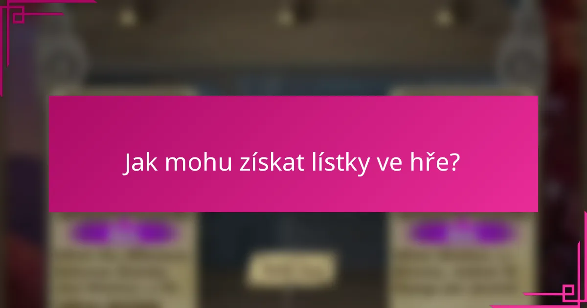 Jak mohu získat lístky ve hře?
