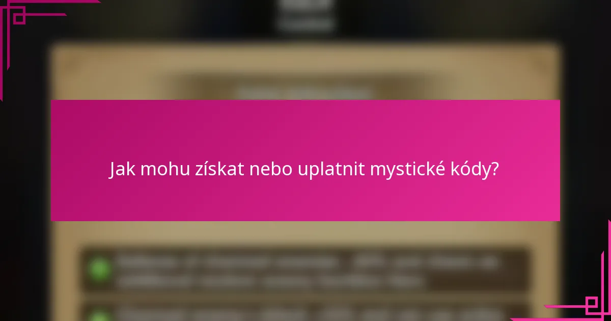 Jak mohu získat nebo uplatnit mystické kódy?