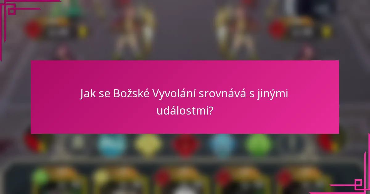 Jak se Božské Vyvolání srovnává s jinými událostmi?