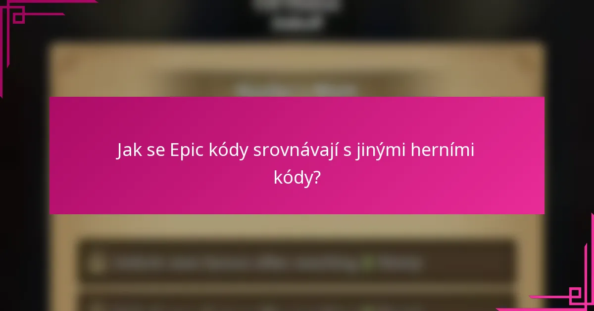 Jak se Epic kódy srovnávají s jinými herními kódy?