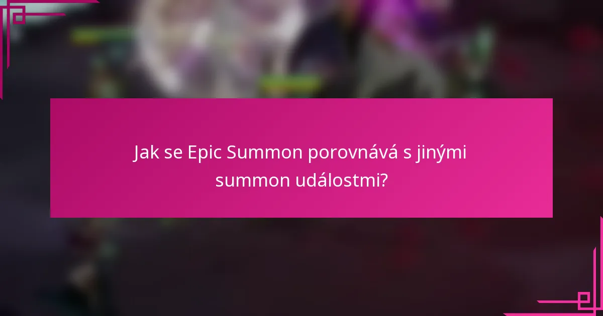 Jak se Epic Summon porovnává s jinými summon událostmi?