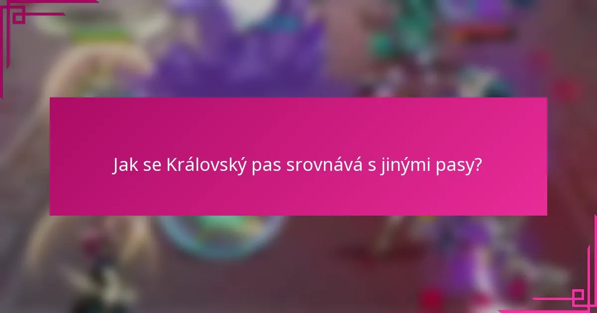 Jak se Královský pas srovnává s jinými pasy?