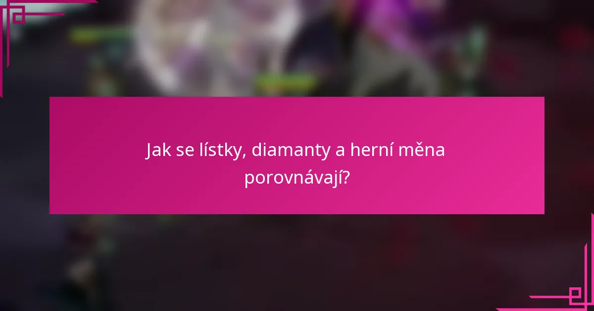 Jak se lístky, diamanty a herní měna porovnávají?