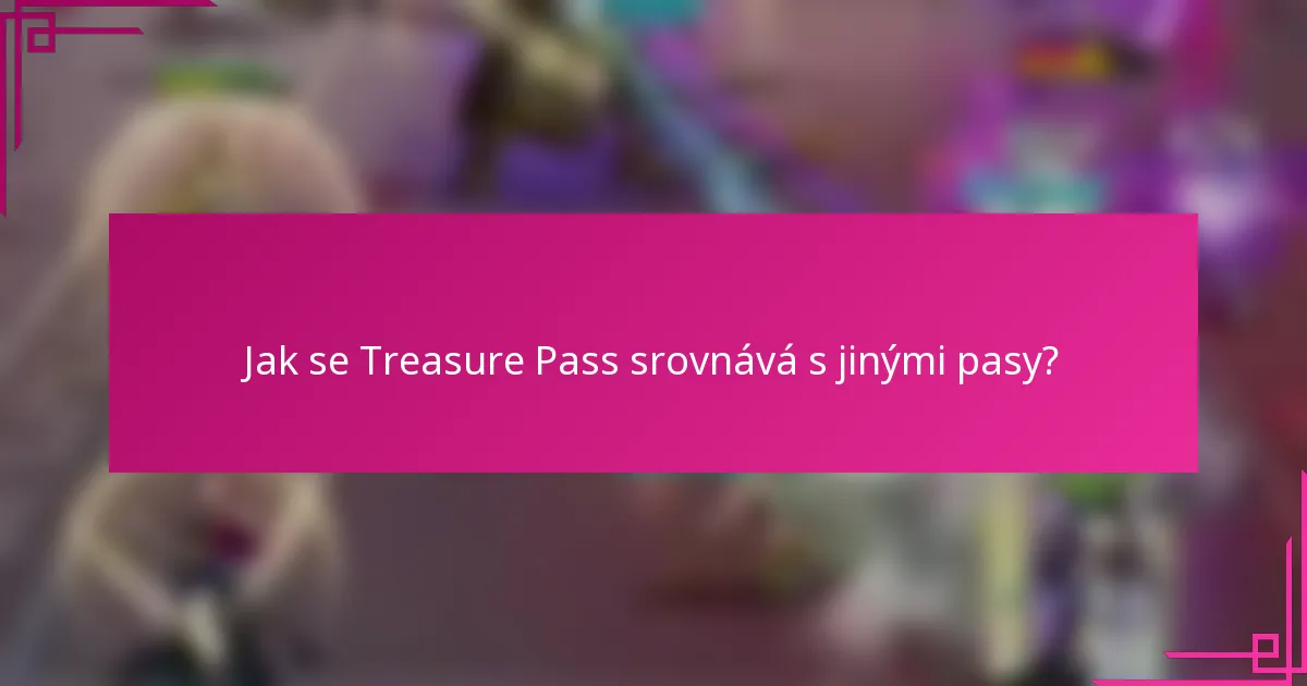 Jak se Treasure Pass srovnává s jinými pasy?