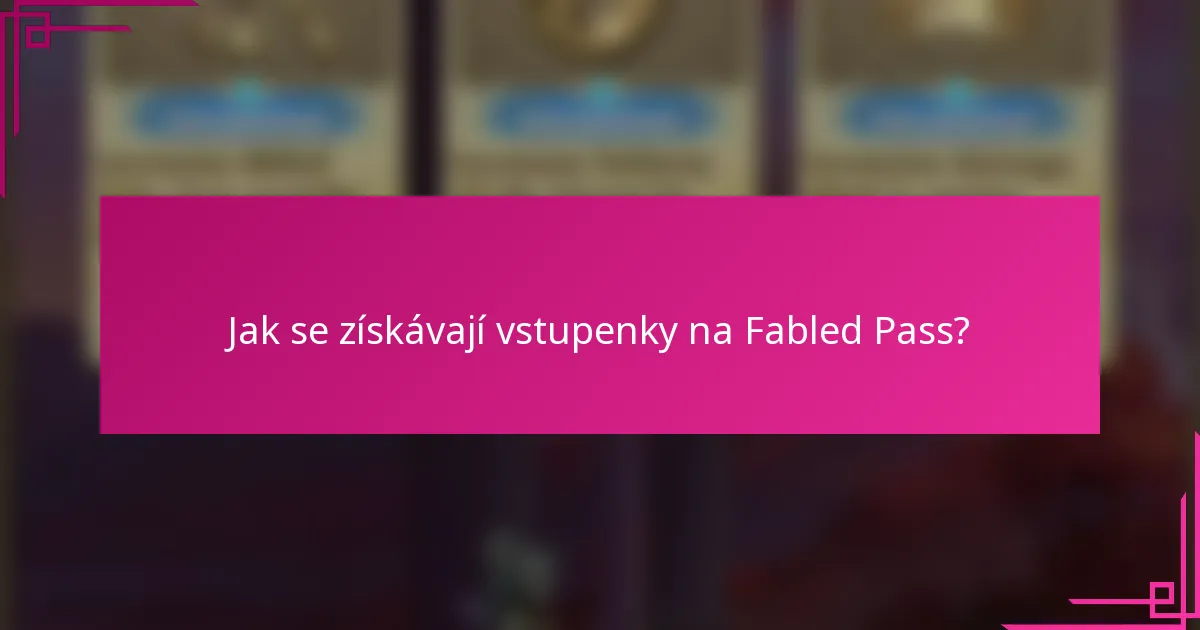 Jak se získávají vstupenky na Fabled Pass?