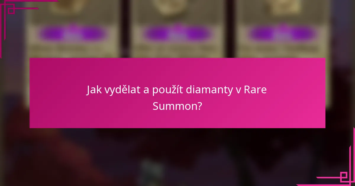 Jak vydělat a použít diamanty v Rare Summon?
