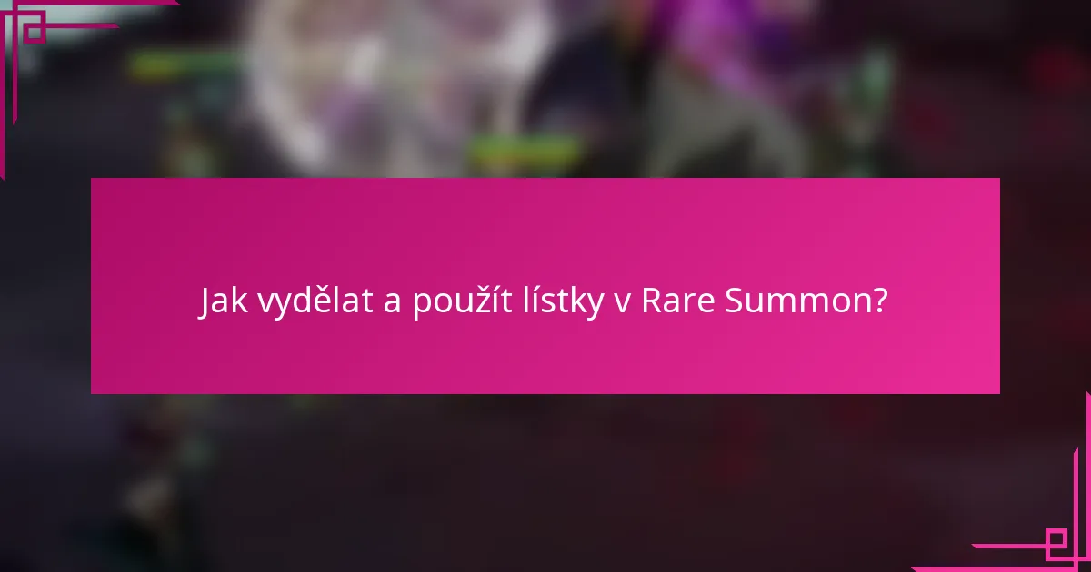 Jak vydělat a použít lístky v Rare Summon?