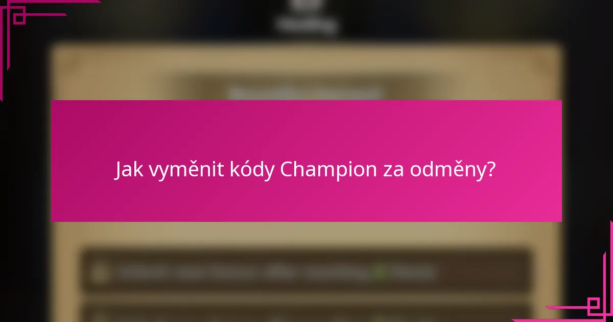 Jak vyměnit kódy Champion za odměny?