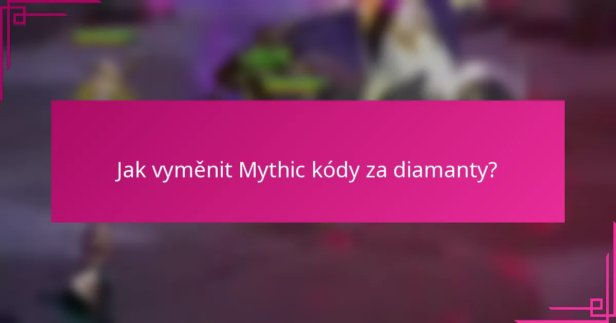 Jak vyměnit Mythic kódy za diamanty?