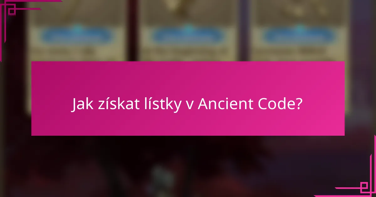 Jak získat lístky v Ancient Code?