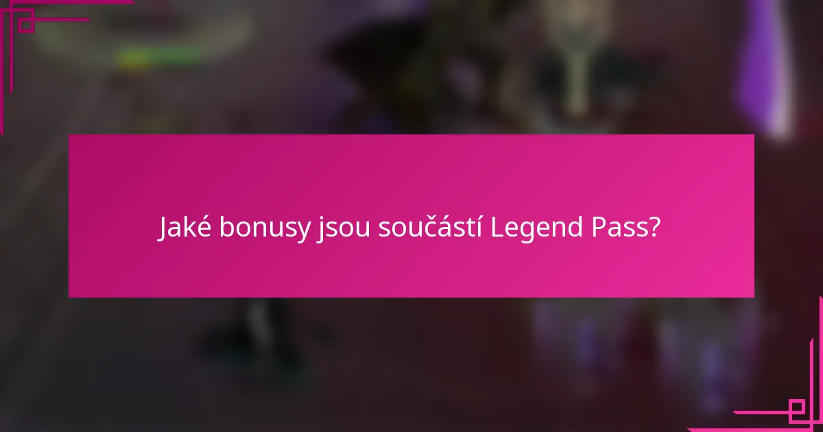 Jaké bonusy jsou součástí Legend Pass?