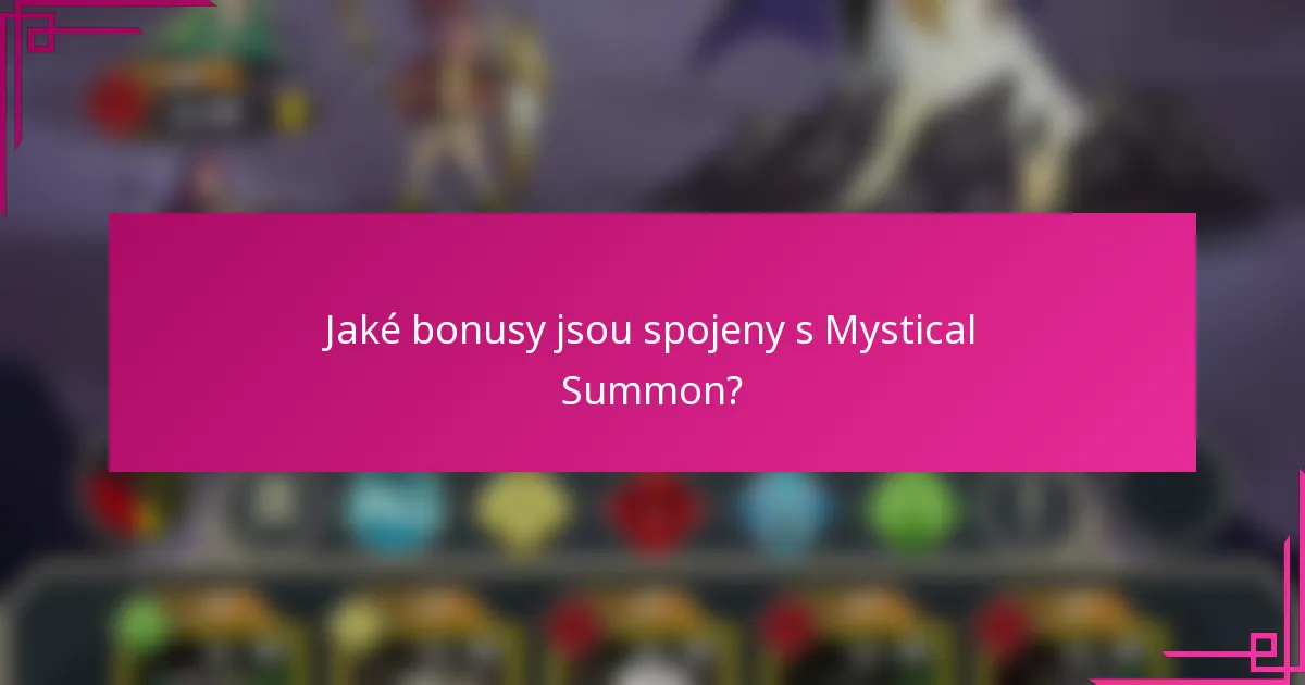 Jaké bonusy jsou spojeny s Mystical Summon?