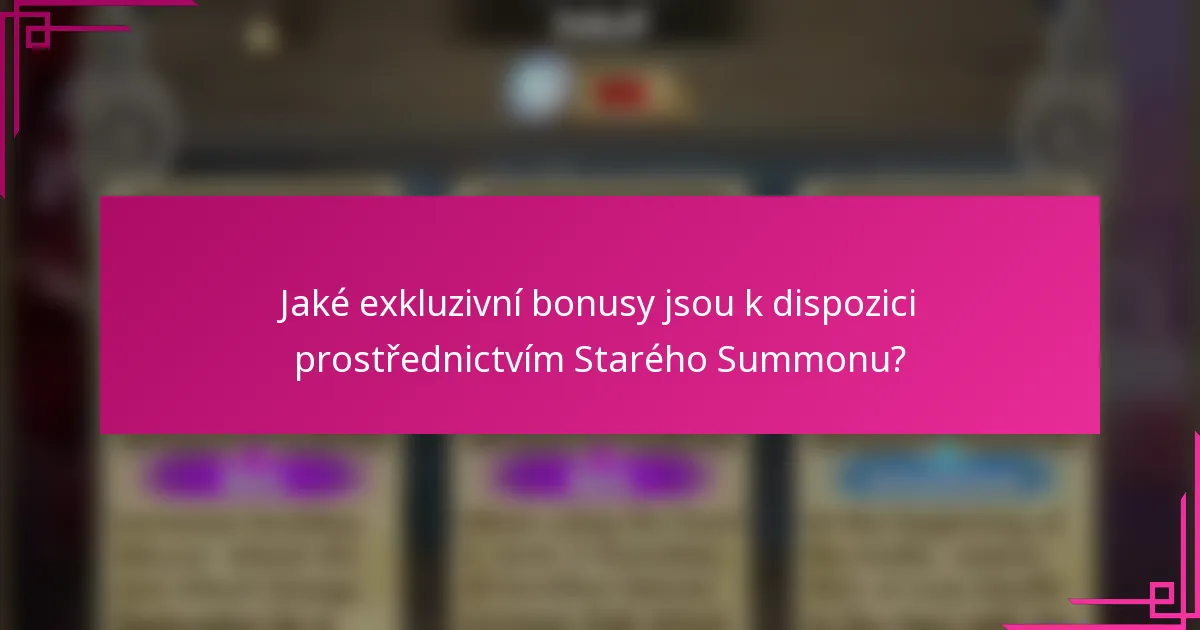 Jaké exkluzivní bonusy jsou k dispozici prostřednictvím Starého Summonu?