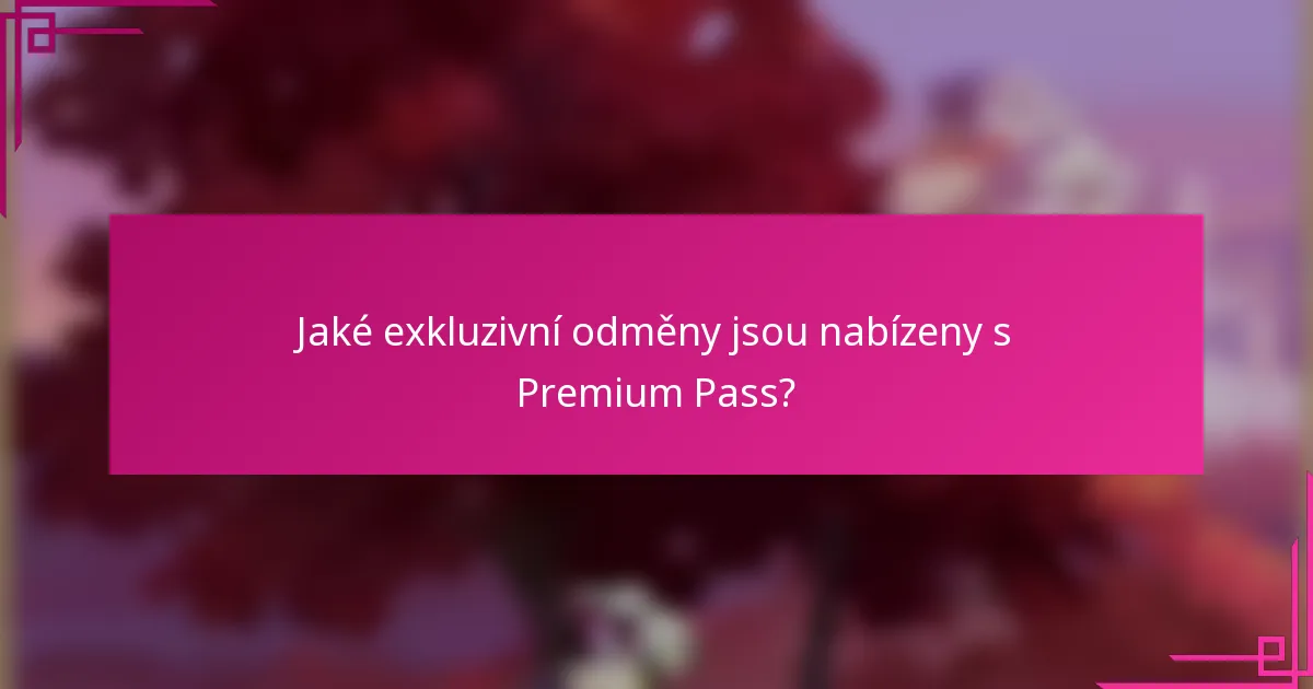 Jaké exkluzivní odměny jsou nabízeny s Premium Pass?