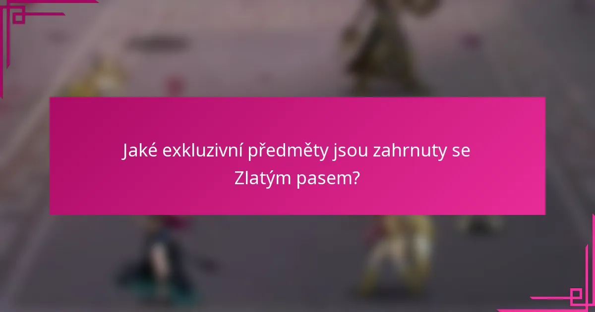 Jaké exkluzivní předměty jsou zahrnuty se Zlatým pasem?