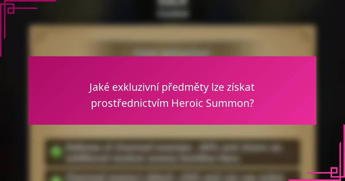 Jaké exkluzivní předměty lze získat prostřednictvím Heroic Summon?