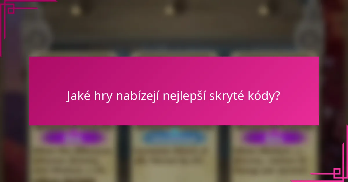 Jaké hry nabízejí nejlepší skryté kódy?