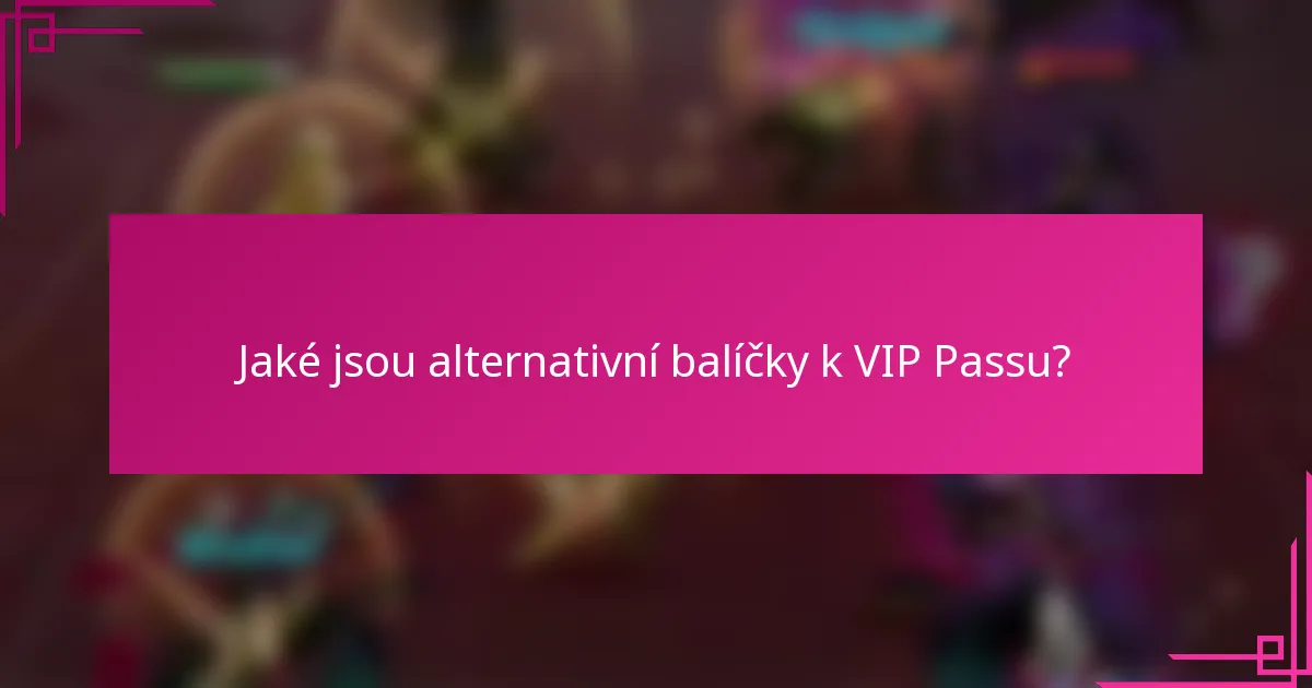Jaké jsou alternativní balíčky k VIP Passu?