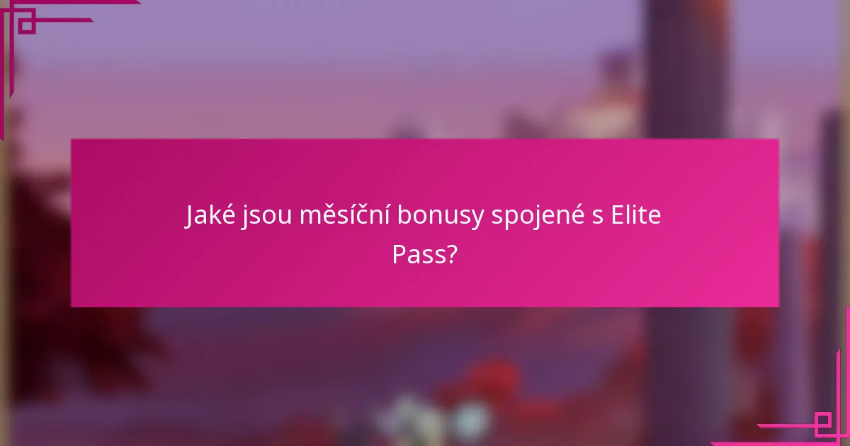 Jaké jsou měsíční bonusy spojené s Elite Pass?