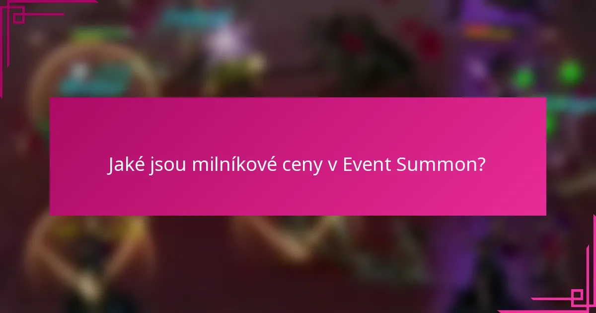 Jaké jsou milníkové ceny v Event Summon?