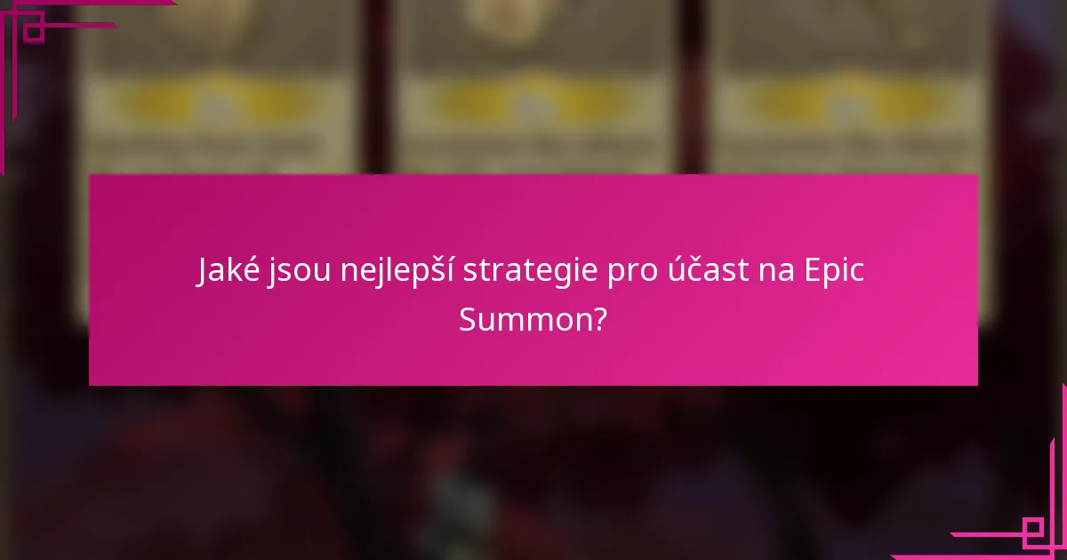 Jaké jsou nejlepší strategie pro účast na Epic Summon?