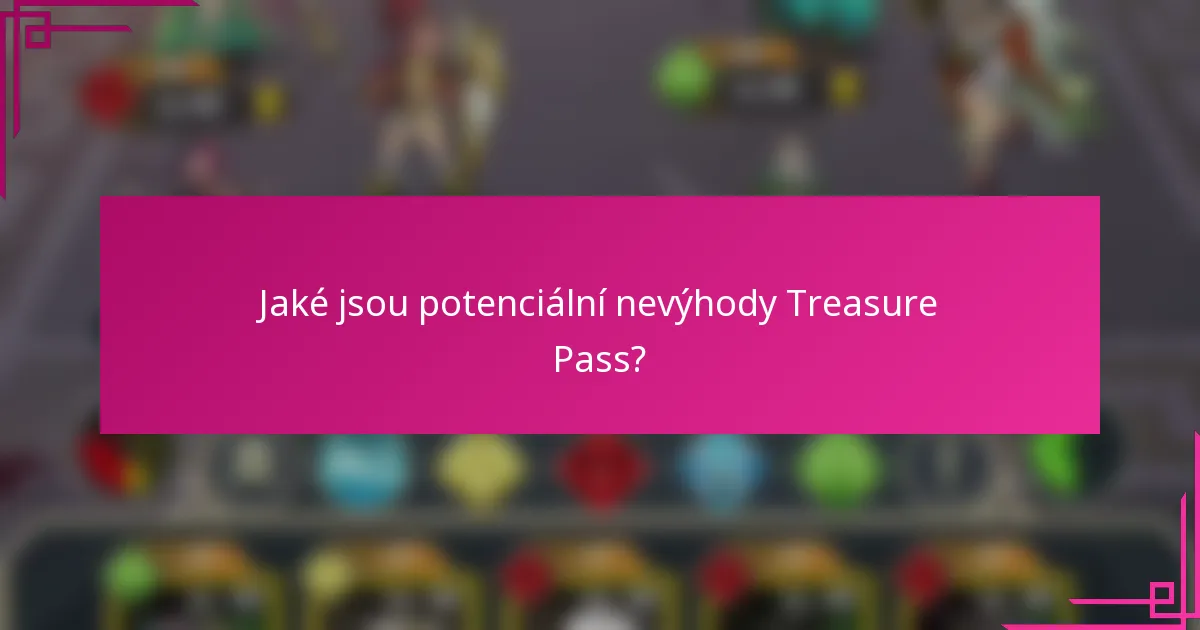 Jaké jsou potenciální nevýhody Treasure Pass?