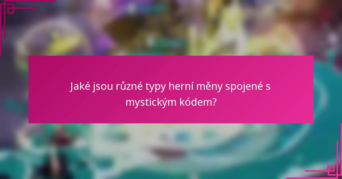Jaké jsou různé typy herní měny spojené s mystickým kódem?