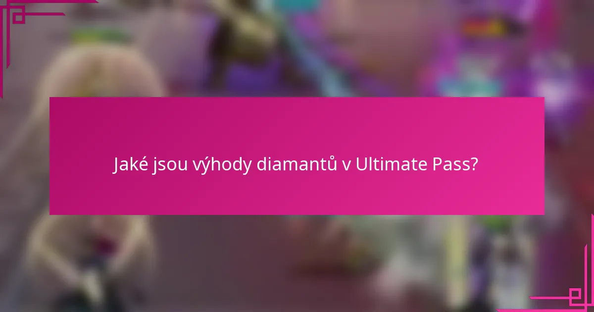 Jaké jsou výhody diamantů v Ultimate Pass?