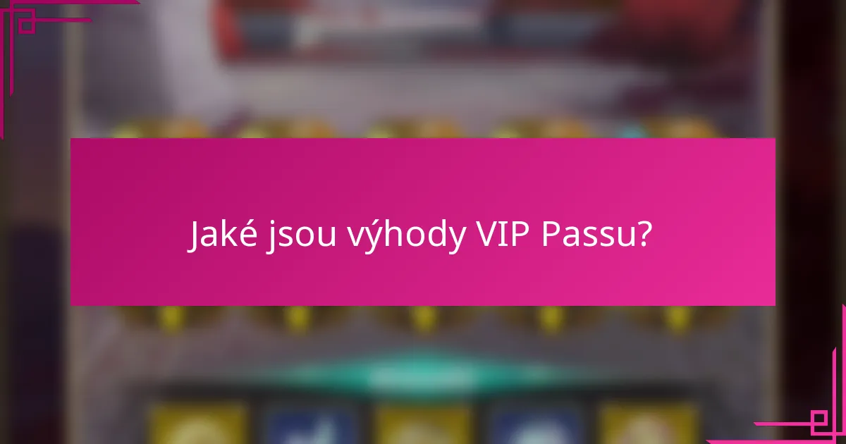 Jaké jsou výhody VIP Passu?
