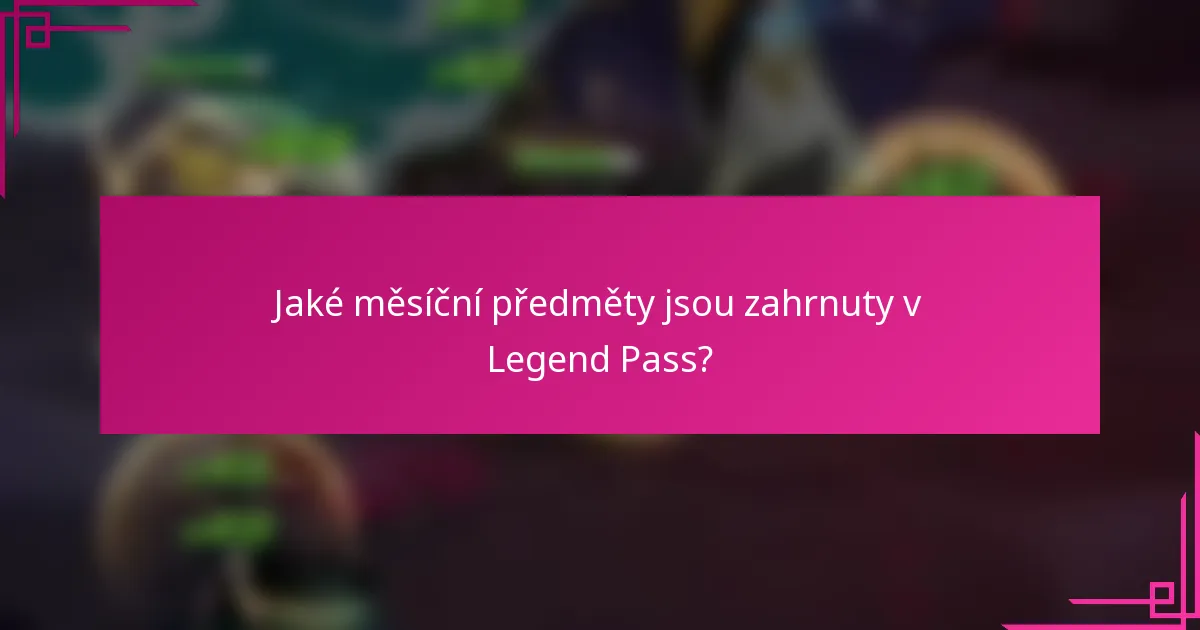 Jaké měsíční předměty jsou zahrnuty v Legend Pass?