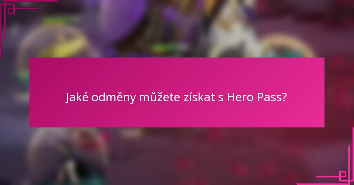 Jaké odměny můžete získat s Hero Pass?