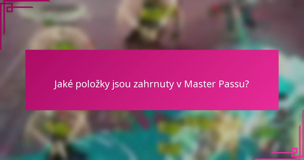 Jaké položky jsou zahrnuty v Master Passu?