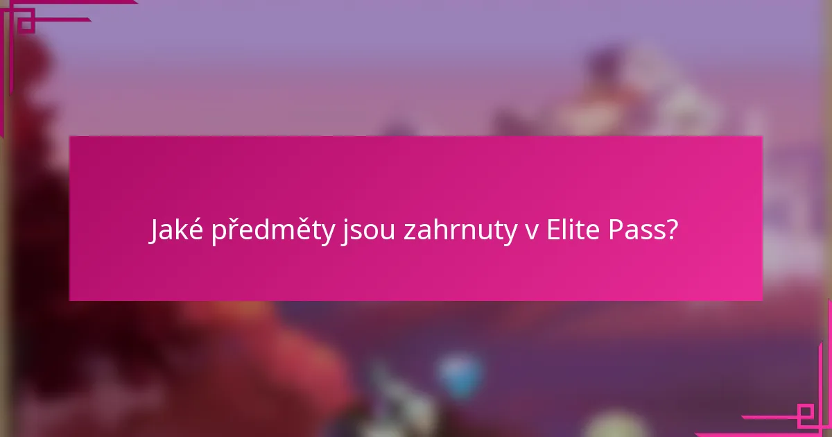 Jaké předměty jsou zahrnuty v Elite Pass?