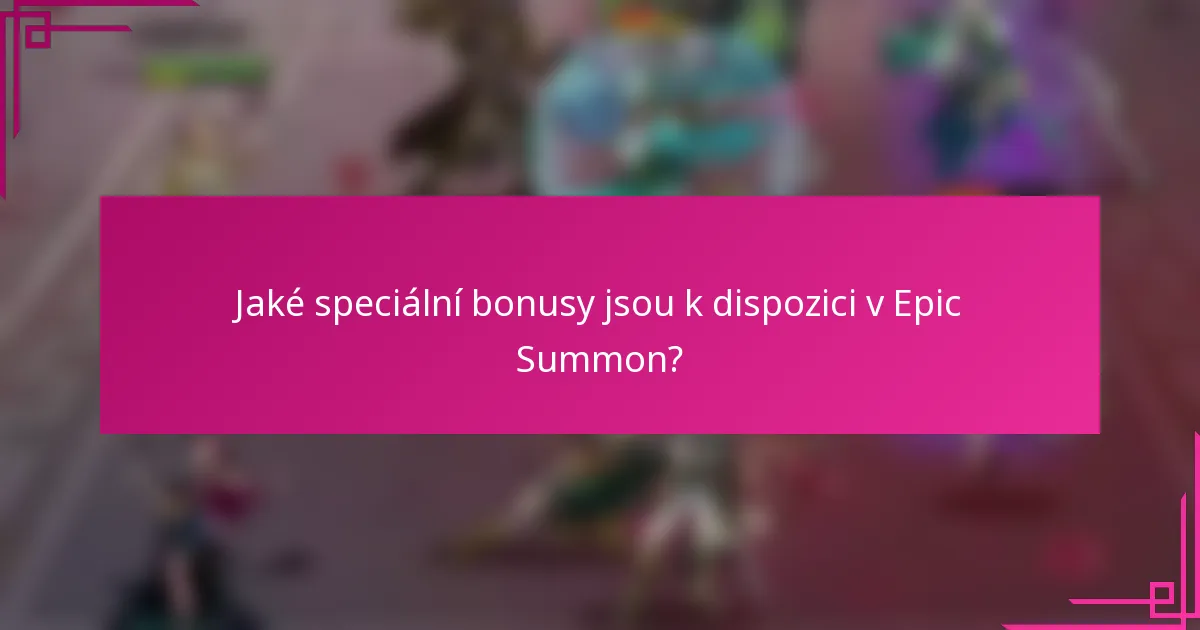 Jaké speciální bonusy jsou k dispozici v Epic Summon?